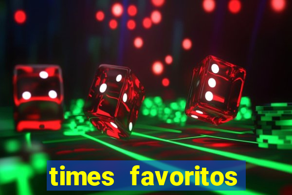 times favoritos para ganhar hoje